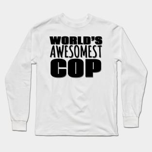 World's Awesomest Cop Long Sleeve T-Shirt